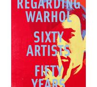Regarding Warhol Sixty Artists Fifty Years /anglais