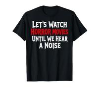 Regardons des Films d'horreur jusqu'à ce Que Nous entendions Un Bruit d'halloween T-Shirt