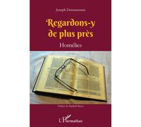 Regardons-y de plus près Homélies - Joseph Derousseaux - L'harmattan - broché - Essai