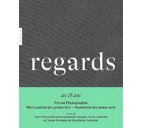 Regards. 15 ans du Prix de la Photographie Marc Ladreit de Lacharrière - Académie des beaux-arts Yann Arthus-Bertrand (Auteur), Daniel Rondeau (Auteur), Sebastião Salgado (Auteur), Annie Leibovitz (Au