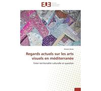 Regards actuels sur les arts visuels en méditerranée L'inter-territorialité culturelle en question - Khaled Abida - Universitaires Europeennes - broché - Etude