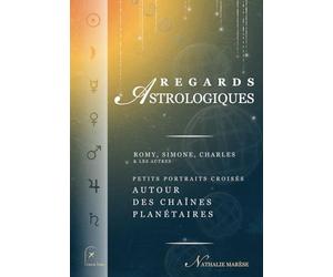 Regards astrologiques. Romy, Simone, Charles et les autres. Petits portraits croisés, autour des chaînes planétaires.