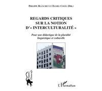 Regards critiques sur la notion d'"interculturalité" Pour une didactique de la pluralité linguistique et culturelle - Philippe Blanchet Lunati - L'harmattan - broché - Essai