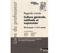 Regards Croisés Culture Générale, Méthode Et Expression Bts Français 1re Et 2e Années - Livre Du Professeur