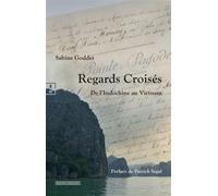 Regards Croisés De L'Indochine Au Vietnam - Sabine Goddet - Complicites Eds - broché - Récit