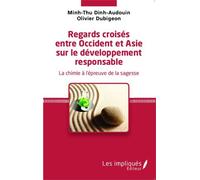 Regards croisés entre Occident et Asie sur le développement responsable La chimie à l'épreuve de la sagesse - Olivier Dubigeon - Les Impliqués - broché - Essai