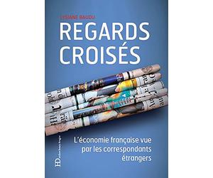Regards croisés - L'économie française vue par les correspondants étrangers