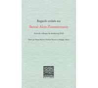 Regards Croisés Sur Bernd Alois Zimmermann - Actes Du Colloque De Strasbourg 2010