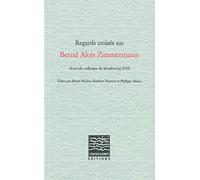 Regards croisés sur Bernd Alois Zimmermann: Actes du colloque de Strasbourg 2010