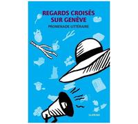 Regards Croisés Sur Genève - Promenade Littéraire