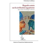 Regards croisés sur la civilisation égyptienne: Pages choisies d’archéologie et d’histoire