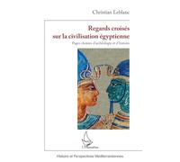 Regards croisés sur la civilisation égyptienne: Pages choisies d’archéologie et d’histoire