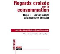 Regards croisés sur la consommation Philippe Robert-Demontrond (Auteur), Eric Rémy (Auteur)