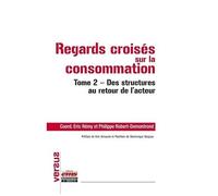 Regards Croisés Sur La Consommation - Tome 2, Des Structures Au Retour De L'acteur