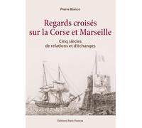 Regards Croisés sur la corse et marseille - cinq siecles de relations et d'échanges