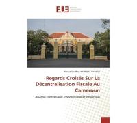 Regards Croisés Sur La Décentralisation Fiscale Au Cameroun Analyse contextuelle, conceptuelle et empirique - Patrick Geoffroy - Universitaires Europeennes - broché - Livre