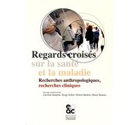 Regards Croisés Sur La Santé Et La Maladie - Recherches Anthropologiques, Recherches Cliniques