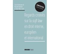 REGARDS CROISES SUR LA SOFT LAW EN DROIT INTERNE EUROPEEN ET INTERNATIONAL
