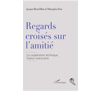 REGARDS CROISéS SUR L'AMITIé L La coopération technique franco-marocaine - Jacques Bourdillon - La Croisee Des Chemins - broché - Essai