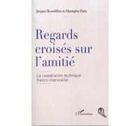 Regards croisés sur l'amitié : La coopération technique franco-marocaine