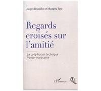 Regards croisés sur l'amitié : La coopération technique franco-marocaine
