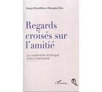 Regards croisés sur l'amitié La coopération technique franco-marocaine - Jacques Bourdillon - L'harmattan - broché - Etude