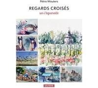 Regards croisés sur l'aquarelle Pétra Wauters (Auteur)