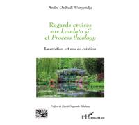 Regards croisés sur Laudato si' et Process theology La création est une co-création - André Otshudi Wonyondja - L'harmattan - broché - Essai