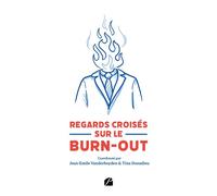 Regards croisés sur le burn-out De la pluridisciplinarité à la prise en charge transdisciplinaire - Jean-Emile Vanderheyden - Du Pantheon Eds - broché - Essai