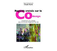 Regards croisés sur le Codesign L'expérience du codesign dans trois écoles d'ingénieurs de Lille - Claude Roche - L'harmattan - broché - Etude