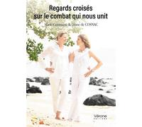 Regards croisés sur le combat qui nous unit - Marie-Germaine De Cosnac - Verone Eds - broché - Témoignage
