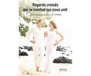 Regards croisés sur le combat qui nous unit - Marie-Germaine de Cosnac - Verone Eds - broché - Témoignage