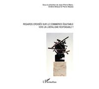 Regards croisés sur le commerce équitable Vers un libéralisme responsable ? - Jean-pierre Cercle de l'art du cafe - blanc - L'harmattan - broché - Etude
