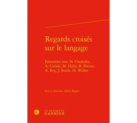 Regards croisés sur le langage Entretiens avec N. Chomsky, A. Culioli, M. Halle, B. Pottier, A. Rey, J. Searle, H. Walter - Franck Neveu - Classiques Garnier - relié - Essai