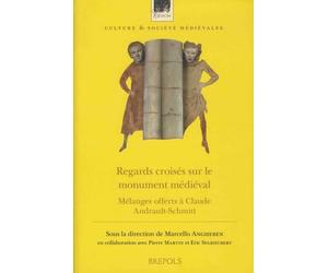 Regards croisés sur le monument médiéval: Mélanges offerts à Claude Andrault-Schmitt