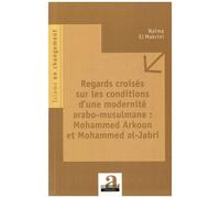 Regards Croisés Sur Les Conditions D'une Modernité Arabo-Musulmane : Mohammed Arkoun Et Mohammed Al-Jabri