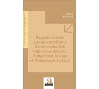 Regards croisés sur les conditions d'une modernité arabo-musulmane : Mohammed Arkoun et Mohammed al-Jabri Mohammed Arkoun et Mohammed Al-Jabri - Naïma El Makrini - Academia Eds - broché - Essai
