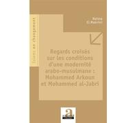 Regards croisés sur les conditions d'une modernité arabo-musulmane : Mohammed Arkoun et Mohammed al-Jabri Mohammed Arkoun et Mohammed Al-Jabri - Naïma El Makrini - Academia Eds - broché - Essai
