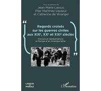 Regards croisés sur les guerres civiles aux XIXe, XXe et XXIe siècles Discours et représentations en Europe et en Amérique latine - Jean-Marie Lassus - L'harmattan - broché - Essai