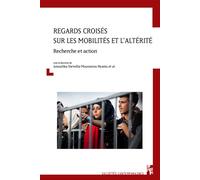 Regards croisés sur les mobilités et l’altérité Recherche et action - Anouchka Stevellia Moussavou Nyama et al. - Publication Universite Provence - broché - Essai