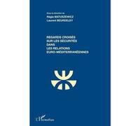 Regards croisés sur les sécurités dans les relations euro-méditerranéennes Laurent Beurdeley (Auteur), Régis Matuszewicz (Auteur)