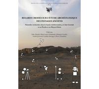 Regards Croisés Sur L'étude Archéologique Des Paysages Anciens - Nouvelles Recherches Dans Le Bassin Méditerranéen, En Asie Centrale Et Au Proche Et Au Moyen-Orient
