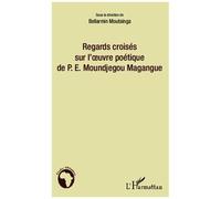 Bellarmin Moutsinga – Regards croisés sur l'œuvre poétique de P.E. Moundjegou Magangue – Broché