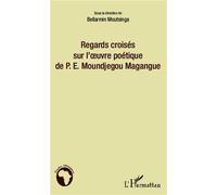 Regards croisés sur l'oeuvre poétique de P.E. Moundjegou Magangue - Bellarmin Moutsinga - L'harmattan - broché - Poésie