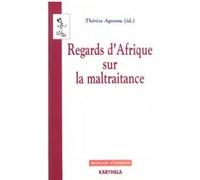 Regards d'Afrique sur la maltraitance Thérèse Agossou (Coordination éditoriale)