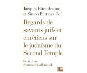 Regards de savants juifs et chrétiens sur le judaïsme du Second Temple