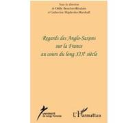 Regards des Anglo-Saxons sur la France au cours du long XIXe siècle Catherine Hajdenko-Marshall (Auteur), Odile Boucher-Rivalain (Auteur)