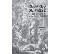 Regards Du Passé - Les 250 Portraits De La Famille De Forbin