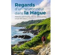 Regards d'un randonneur dans la Hague Histoire, patrimoine, nature, découvertes, coups de coeur - Camille Cédra - Orep - broché - Guide