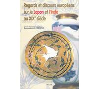 Regards Et Discours Européens Sur Le Japon Et L'inde Au 19e Siècle - Colloque Tenu À L'université De Limoges, 3 Et 4 Juin 1998